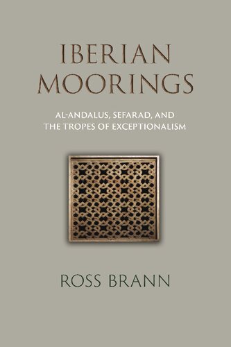 Iberian Moorings: Al-Andalus, Sefarad, and the Tropes of Exceptionalism