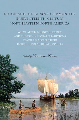 Dutch and Indigenous Communities in Seventeenth-Century Northeastern North America: What Archaeology, History, and Indigenous Oral Traditions Teach Us about Their Intercultural Relationships