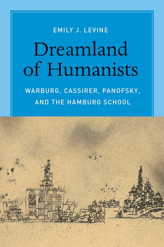 Dreamland of Humanists Warburg, Cassirer, Panofsky, and the Hamburg School