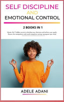 Self Discipline and Emotional Control: Master the 7 Hidden Secrets to Develop Your Charisma and Achieve Your Goals. Disarm the Manipulator and Avoid Compulsive Eating: Reprogram Your Mind
