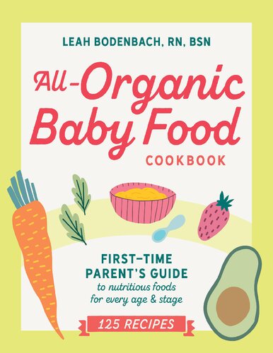All-Organic Baby Food Cookbook: First Time Parent's Guide to Nutritious Foods for Every Age and Stage