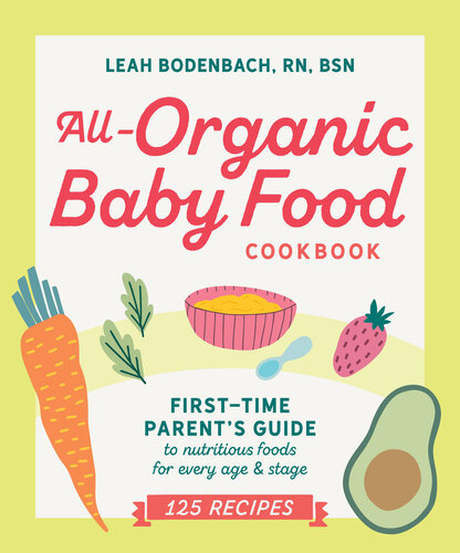 All-Organic Baby Food Cookbook: First Time Parent's Guide to Nutritious Foods for Every Age and Stage