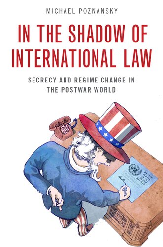 In The Shadow of International Law: Secrecy and Regime Change in the Postwar World