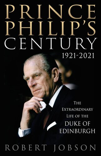 Prince Philip's Century: The Extraordinary Life of the Duke of Edinburgh