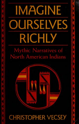 Imagine Ourselves Richly : Mythic Narratives of North American Indians