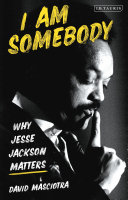 I Am Somebody: Why Jesse Jackson Matters