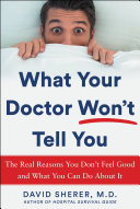 What Your Doctor Won't Tell You: The Real Reasons You Don't Feel Good and What YOU Can Do About It