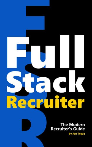 Full Stack Recruiter : The Modern Recruiter's Guide