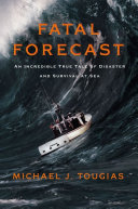 Fatal Forecast: An Incredible True Tale of Disaster and Survival at Sea