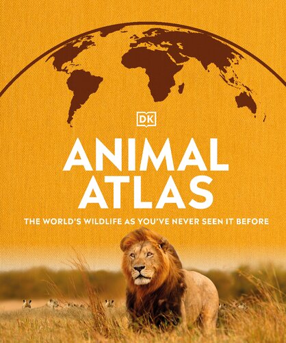 Animal Atlas, The World's Wildlife As You Have Never Seen It Before