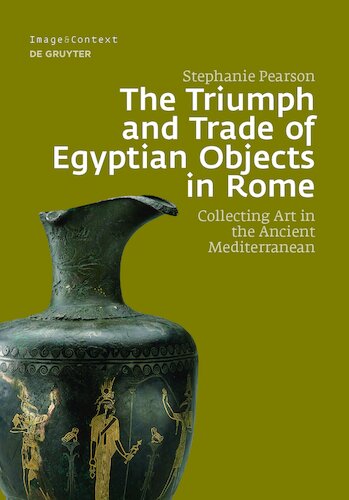 The Triumph and Trade of Egyptian Objects in Rome: Collecting Art in the Ancient Mediterranean
