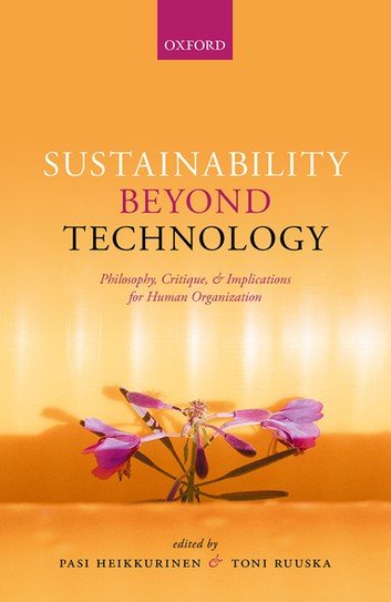 Sustainability Beyond Technology: Philosophy, Critique, and Implications for Human Organization