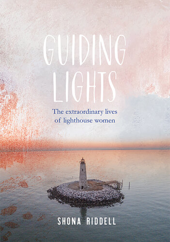 Guiding Lights: The Extraordinary Lives of Lighthouse Women