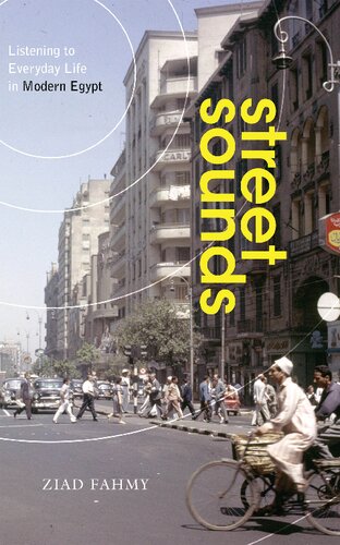 Street Sounds: Listening to Everyday Life in Modern Egypt