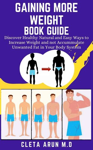 GAINING MORE WEIGHT BOOK GUIDE: Discover Healthy Natural and Easy Ways to Increase Weight and not Accummulate Unwanted Fat in Your Body System