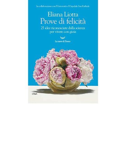Prove di felicità. 25 idee riconosciute dalla scienza per vivere con gioia