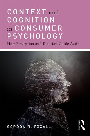 Context and Cognition in Consumer Psychology: How Perception and Emotion Guide Action
