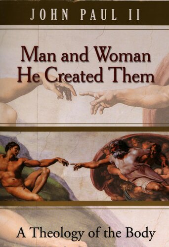 Man and Woman He Created Them: A Theology of the Body