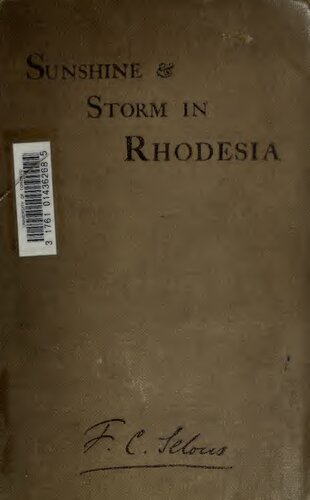 Sunshine and Storm in Rhodesia: Being a Narrative of Events in Matabeleland Both Before and During the Recent Native Insurrection Up to the Date of the Disbandment of the Bulawayo Field Force