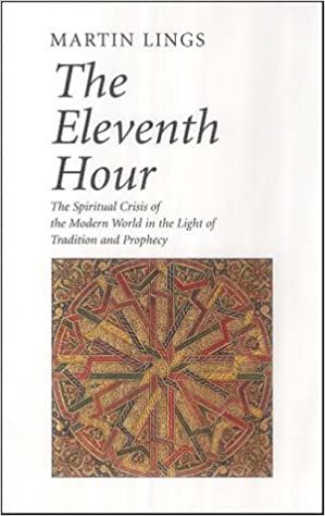 The eleventh hour : the spiritual crisis of the modern world in the light of tradition and prophecy