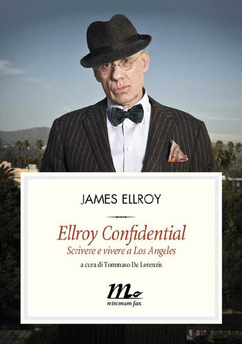 Ellroy Confidential. Scrivere e vivere a Los Angeles