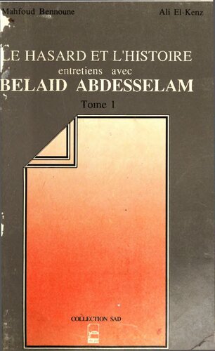 Le hasard et l'histoire : entretiens avec Belaïd Abdesselam (Tome 1)