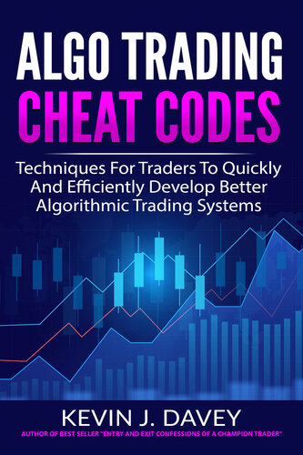 Algo Trading Cheat Codes: Techniques For Traders To Quickly And Efficiently Develop Better Algorithmic Trading Systems