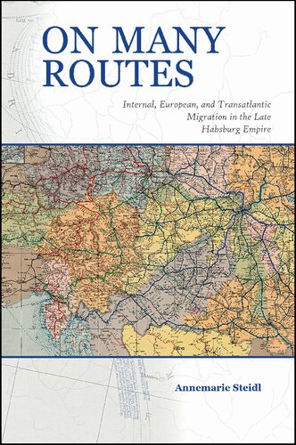 On Many Routes: Internal, European, and Transatlantic Migration in the Late Habsburg Empire