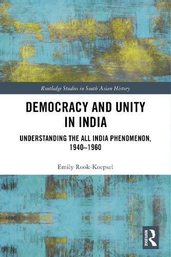 Democracy and Unity in India: Understanding the All India Phenomenon, 1940–1960