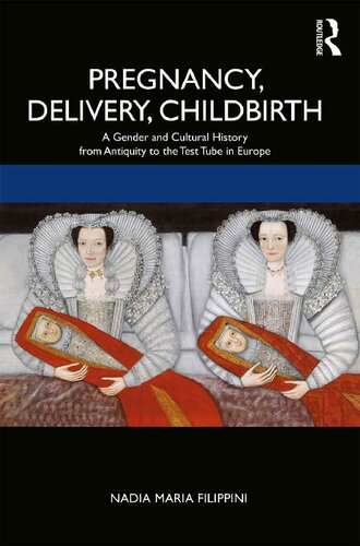 Pregnancy, Delivery, Childbirth: A Gender and Cultural History from Antiquity to the Test Tube in Europe