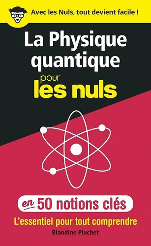 La physique quantique pour les Nuls en 50 notions clés - L'essentiel pour tout comprendre