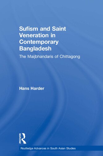 Sufism and Saint Veneration in Contemporary Bangladesh: The Maijbhandaris of Chittagong