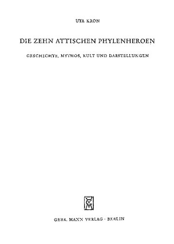 Die zehn attischen Phylenheroen: Geschichte, Mythos, Kult und Darstellungen