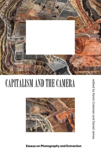 Capitalism and the Camera: Essays on Photography and Extraction
