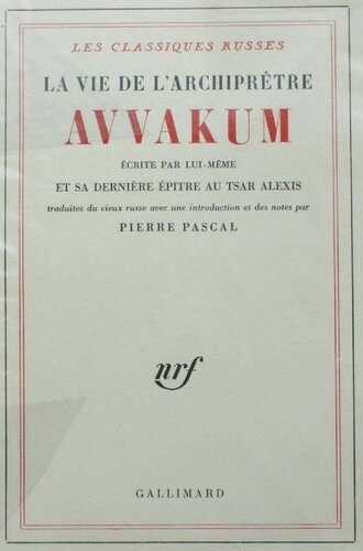 La vie de l'archiprêtre Avvakum écrite par lui-même : traduite du vieux russe avec une introduction et des notes