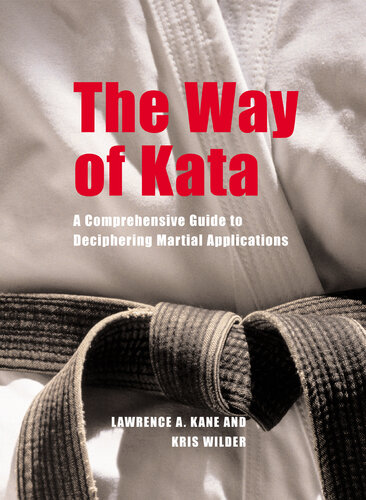 The Way of Kata: A Comprehensive Guide to Deciphering Martial Applications