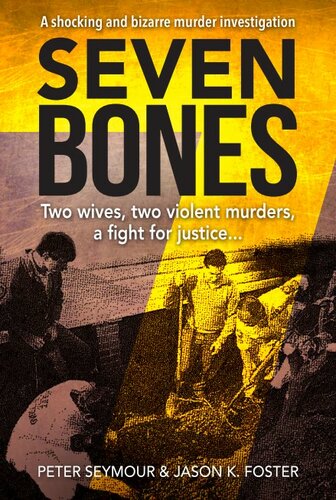 Seven Bones Two Wives, Two Violent Murders, A Fight For Justice