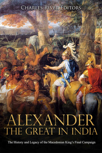 Alexander the Great in India: The History and Legacy of the Macedonian King’s Final Campaign