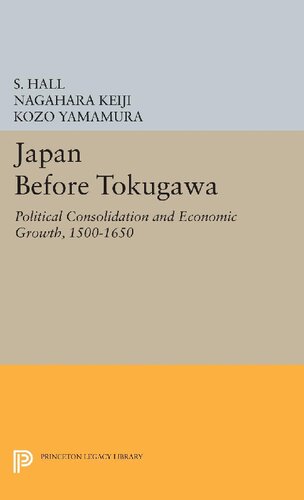 Japan Before Tokugawa: Political Consolidation and Economic Growth, 1500-1650