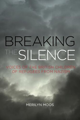 Breaking the Silence: Voices of the British Children of Refugees from Nazism