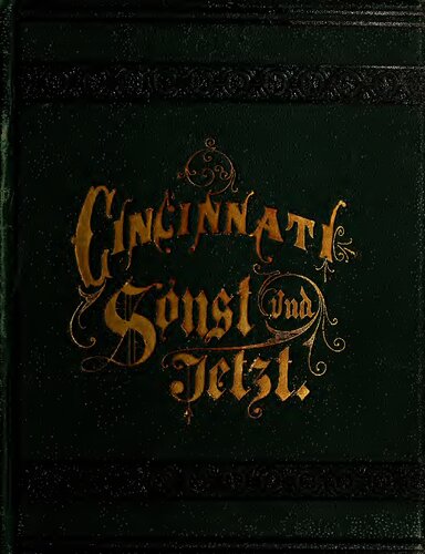 Cincinnati sonst und jetzt: Eine geschichte Cincinnati's und seiner verdienstvollen bürger deutscher zunge, mit biographischen skizzen and portrait illustrationen