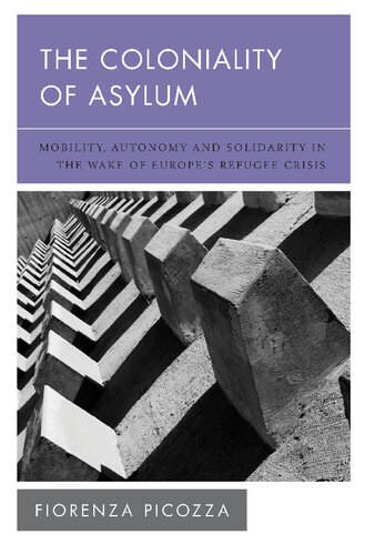 The Coloniality of Asylum: Mobility, Autonomy and Solidarity in the Wake of Europe’s Refugee Crisis