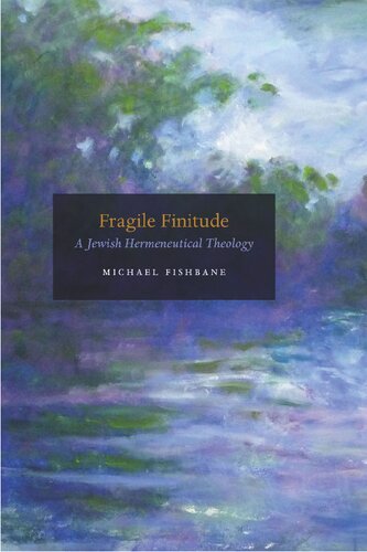 Fragile Finitude : A Jewish Hermeneutical Theology