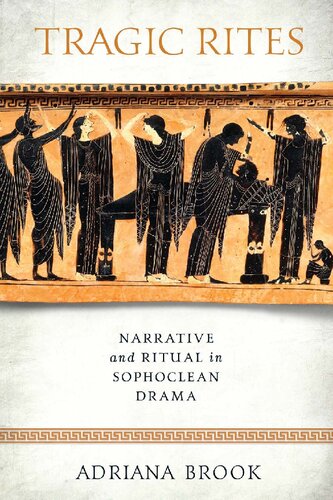 Tragic Rites: Narrative and Ritual in Sophoclean Drama