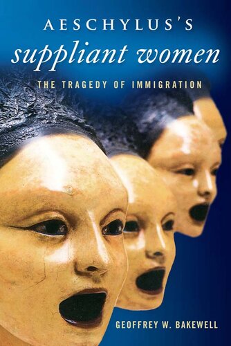 Aeschylus’s Suppliant Women: The Tragedy of Immigration