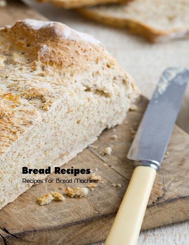 Bread Recipes: Recipes for Bread Machine: Bread Machine Cookbook