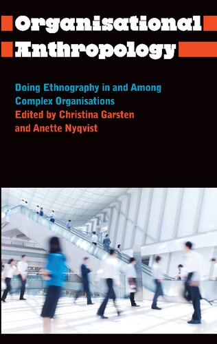 Organisational Anthropology: Doing Ethnography in and among Complex Organisations