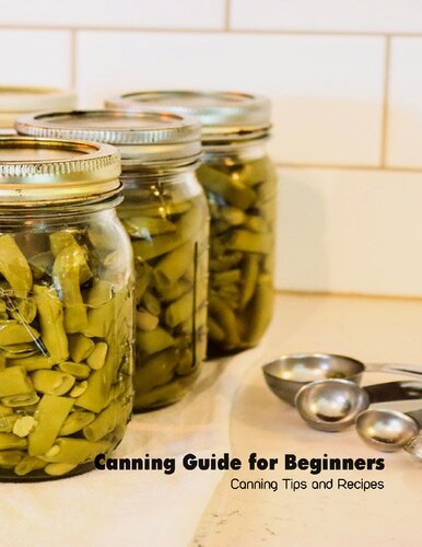 Canning Guide for Beginners: Canning Tips and Recipes: Canning at Home
