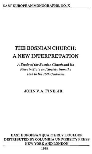 The Bosnian Church: A New Interpretation: A Study of the Bosnian Church and Its Place in State and Society From the 13th to the 15th Centuries
