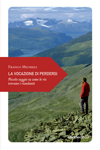 La vocazione di perdersi. Piccolo saggio su come le vie trovano i viandanti